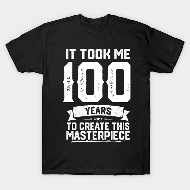 It Took Me 100 Years To Create This Masterpiece T-Shirt by ClarkAguilarStore